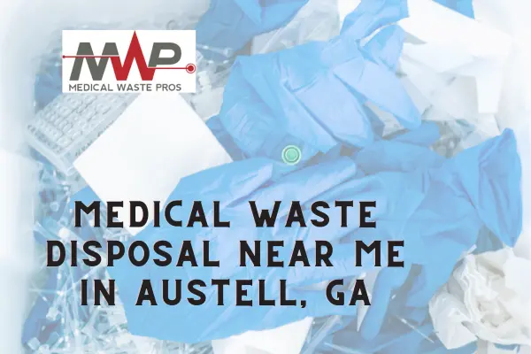 Medical Waste Pros Austell has trustworthy disposal provders