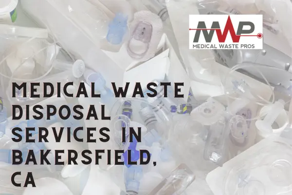 Medical Waste Pros in Bakersfield makes medical waste disposal affordable